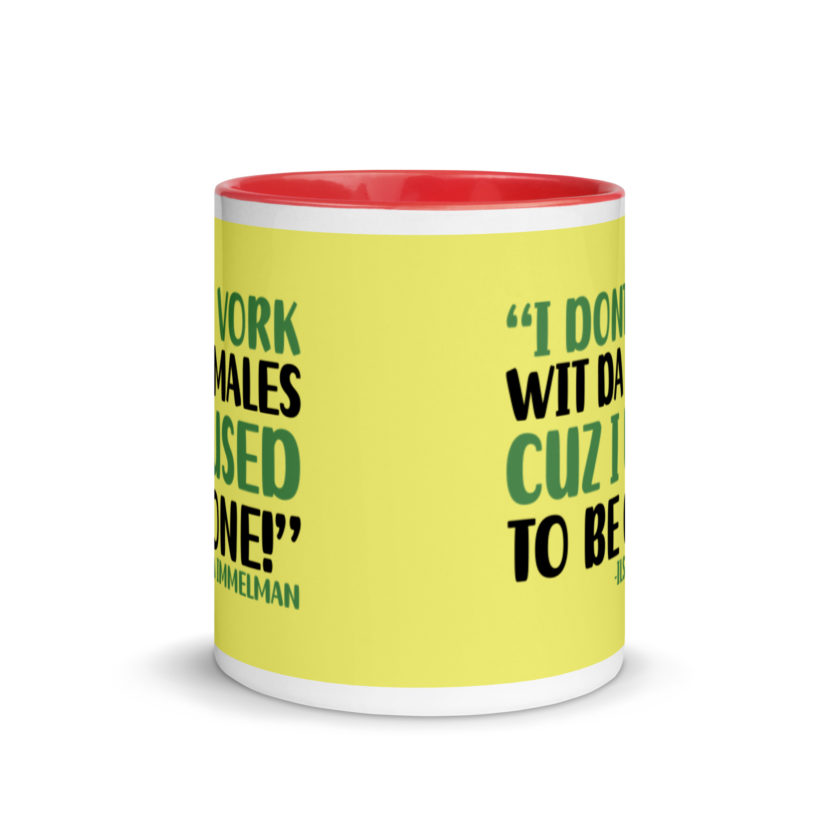 I dont vork wit da males cuz I used to be one! - Ilsa Immelman, Mrs. Doubtfire Mug with Color Inside - Image 6