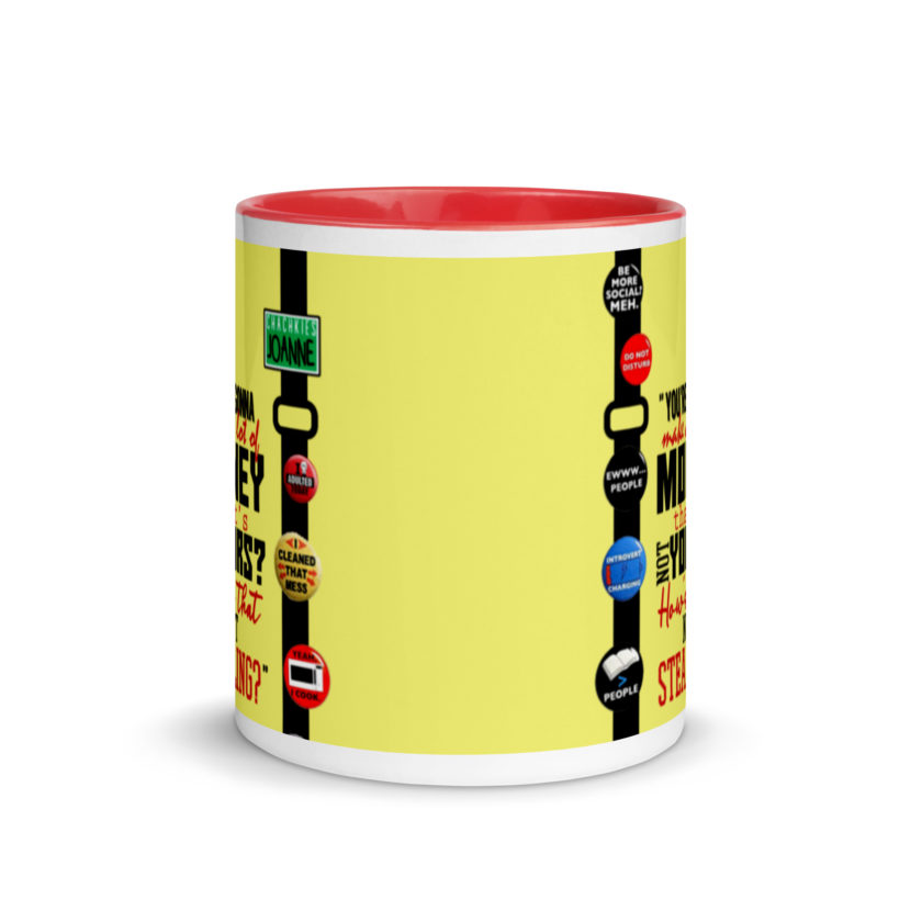 You're gonna make a lot of money...that's not yours? How's that not stealing? -Joanne, Office Space Mug with Color Inside - Image 6