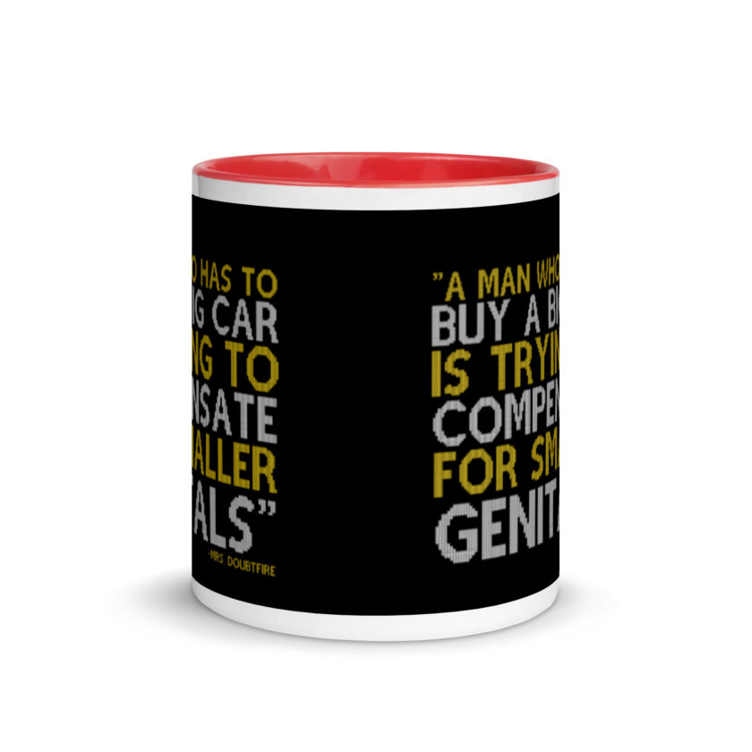 A man who has to buy a big car is trying to compensate for smaller genitals. -Mrs. Doubtfire Mug with Color Inside - Image 5