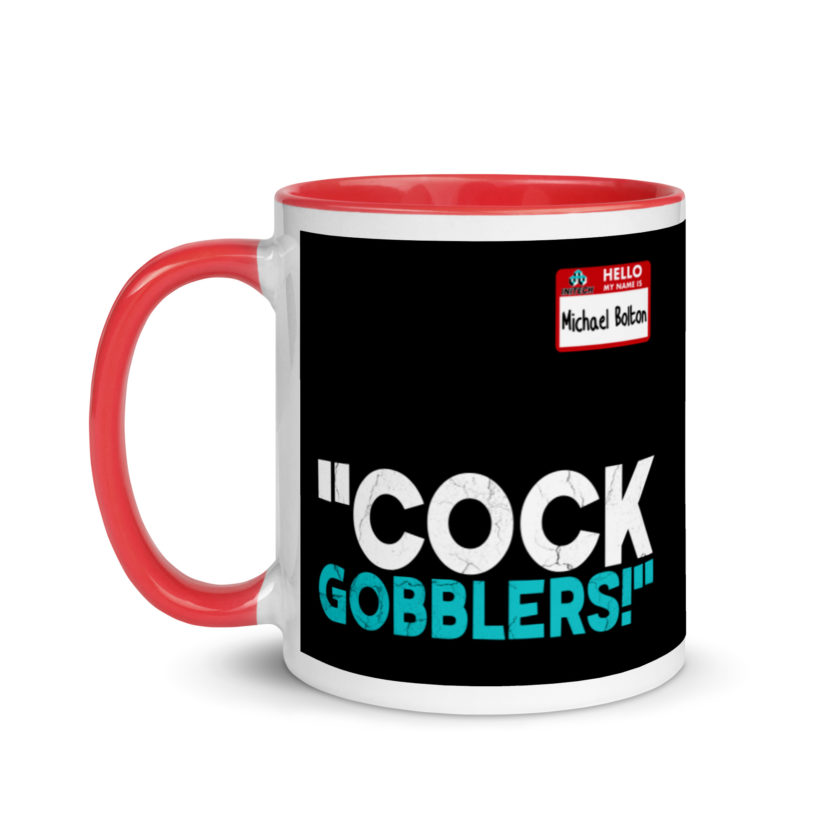 Cock Gobblers! -Michael Bolton, Office Space Mug with Color Inside - Image 6