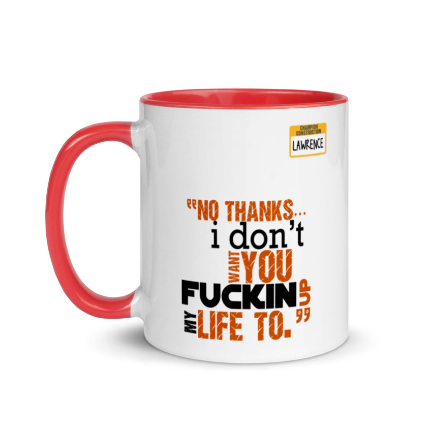 No thanks...I don't want you fucking up my life to. -Lawrence, Office Space Mug with Color Inside - Image 6