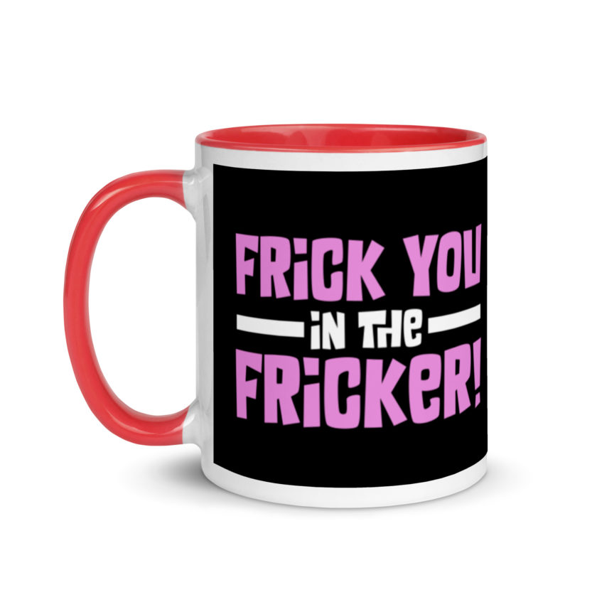 Frick you in the fricker! Mug with Color Inside - Image 6
