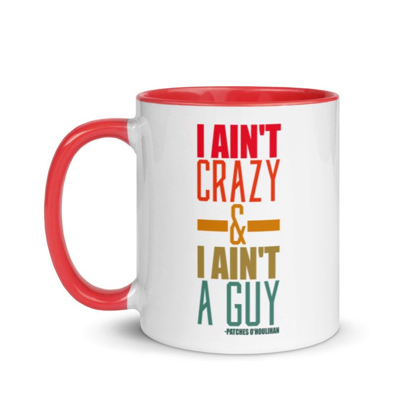 I ain't crazy and I ain't a guy. -Patches O'houlihan, Dodgeball Mug with Color Inside - Image 7