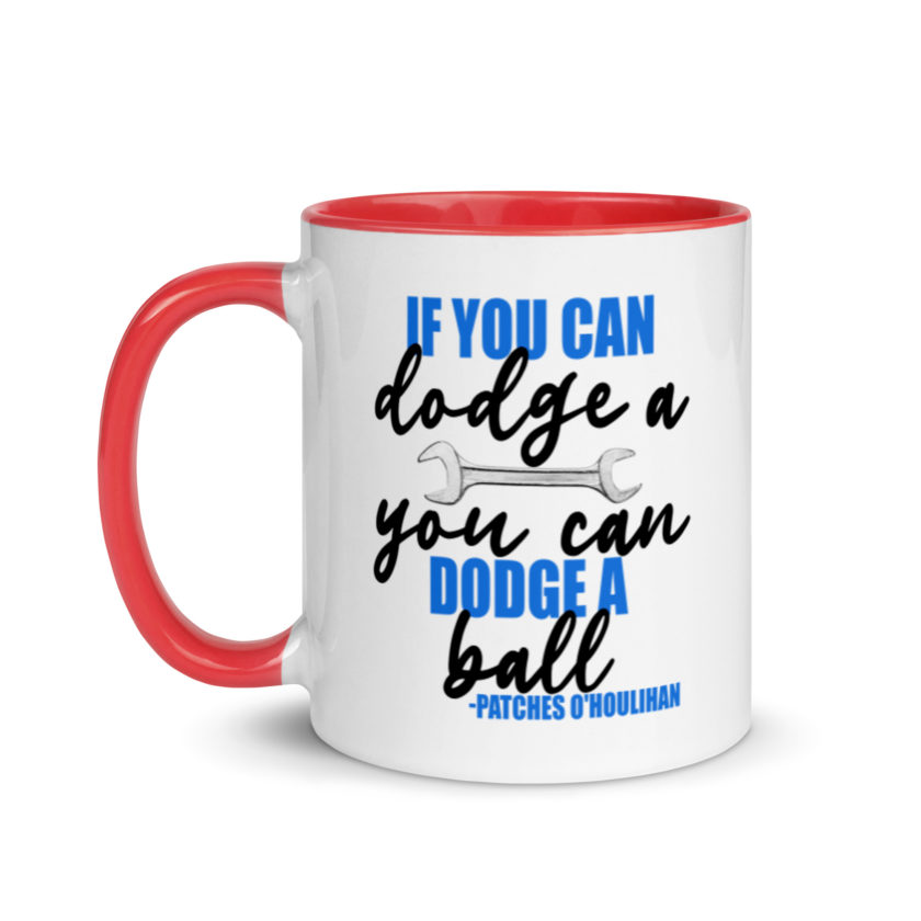 If you can dodge a wrench, you can dodge a ball! -Patches O'houlihan, Dodgeball Mug with Color Inside - Image 7