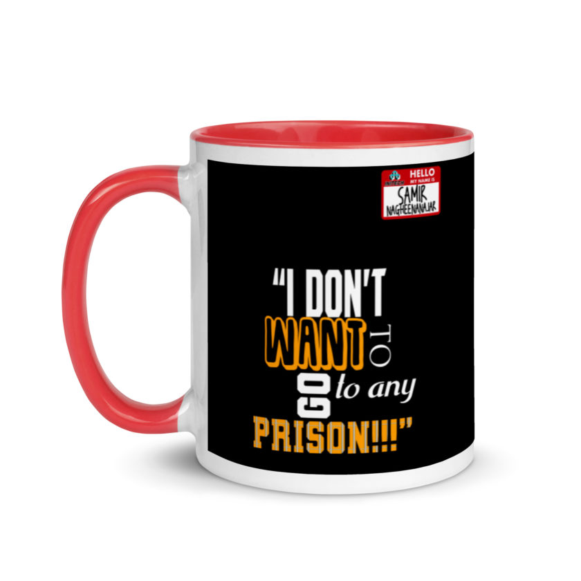 I don't want to go to any prison! -Samir Nagheenanajar, Office Space Mug with Color Inside - Image 6