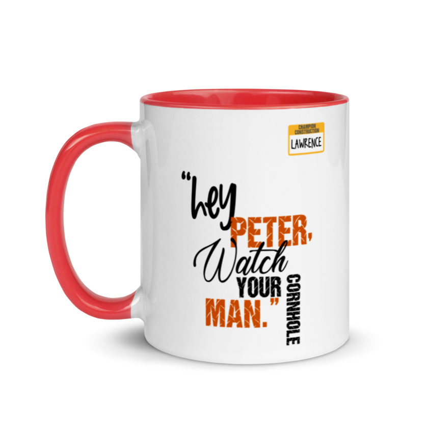 Hey Peter, watch your cornhole man. -Lawrence, Office Space Mug with Color Inside - Image 7