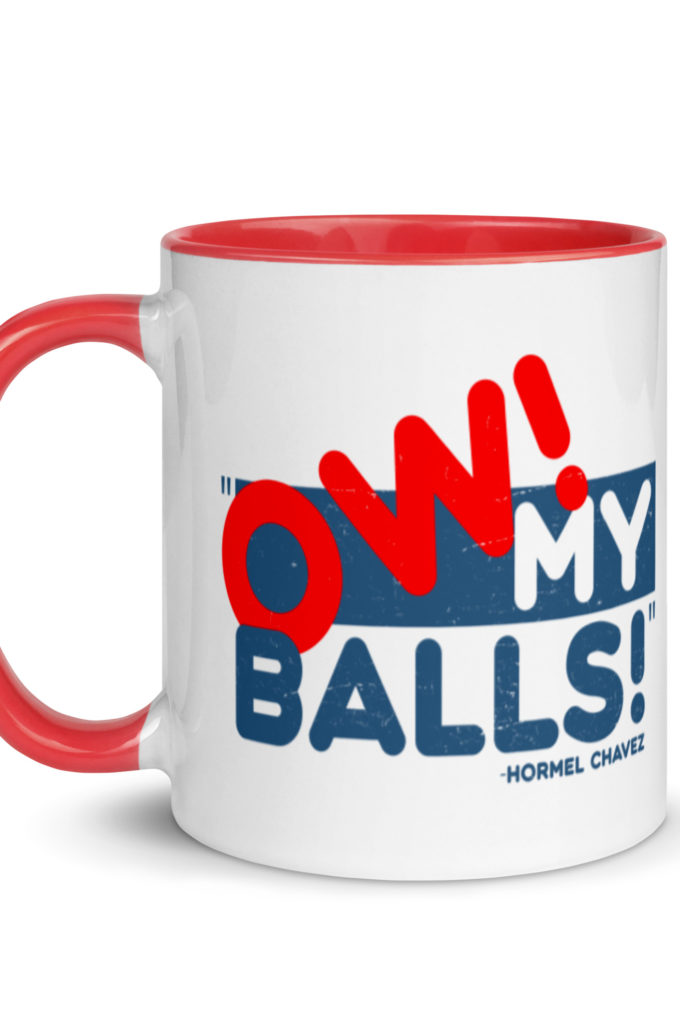 Ow my Balls! -Hormel Chavez, Idiocracy Mug with Color Inside