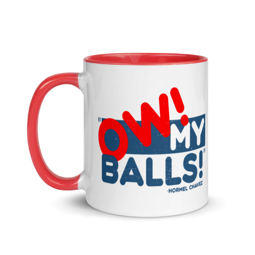 Ow my Balls! -Hormel Chavez, Idiocracy Mug with Color Inside
