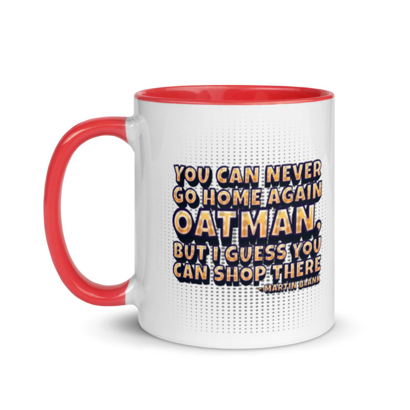 You can never go home again Oatman, but I guess you can shop there. -Martin Blank, Grosse Point Blank Mug with Color Inside - Image 6