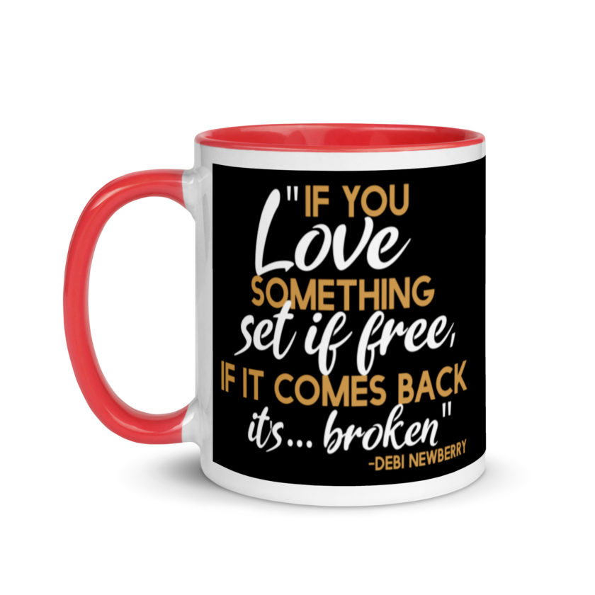 If you love something set it free, if it comes back it's...broken. -Debi Newberry, Grosse Point Blank Mug with Color Inside - Image 6