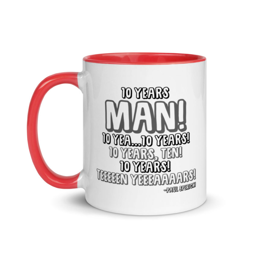 10 years man! 10 yea...10 years! 10 years, TEN! 10 YEARS! 10 years... -Paul Spericki, Grosse Point Blank Mug with Color Inside - Image 6