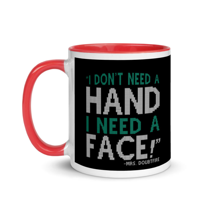 I don't need a HAND I need a FACE! -Mrs. Doubtfire Mug with Color Inside - Image 6