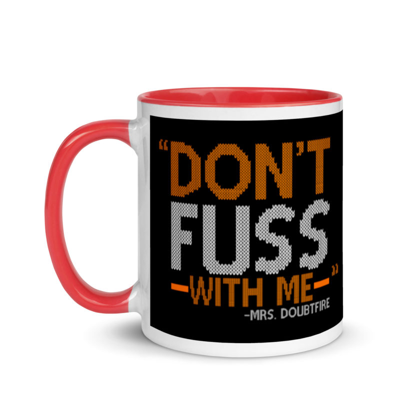 Don't FUSS with me... -Mrs. Doubtfire Mug with Color Inside - Image 7