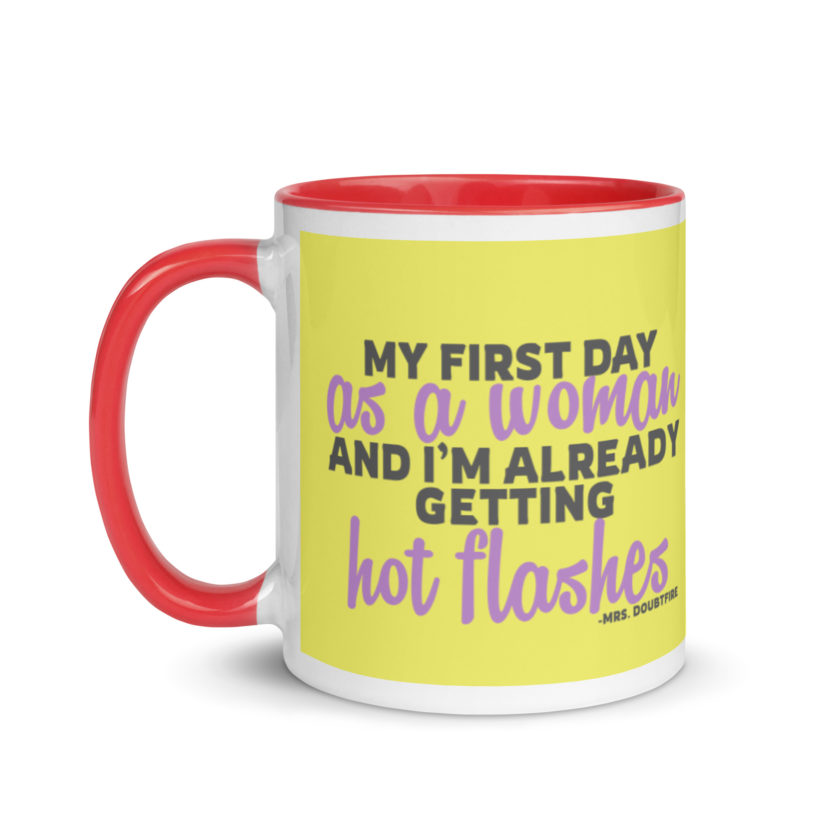 My first day as a woman and I'm already getting hot flashes! - Mrs. Doubtfire Mug with Color Inside - Image 7