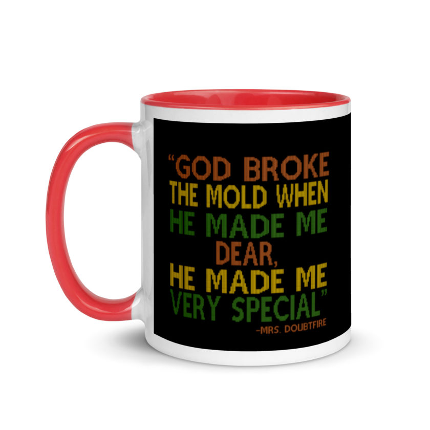 God broke the mold when he made me dear, he made me very special. -Mrs. Doubtfire Mug with Color Inside - Image 6