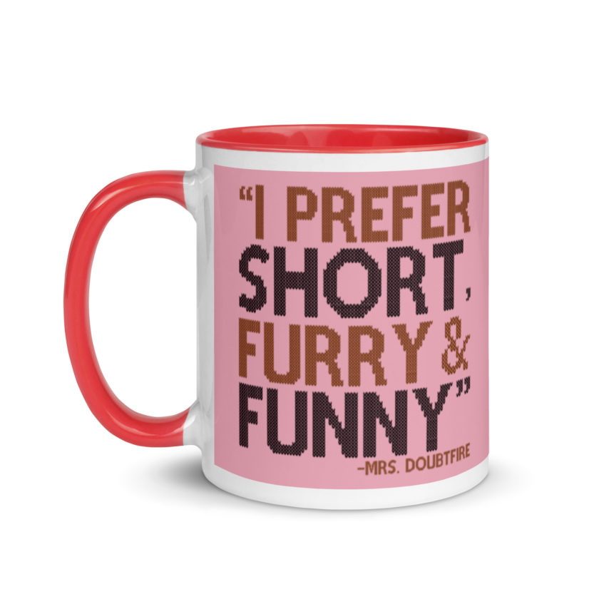 I prefer short furry and funny... -Mrs. Doubtfire Mug with Color Inside - Image 7