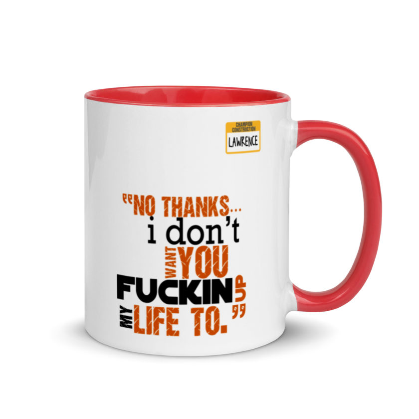 No thanks...I don't want you fucking up my life to. -Lawrence, Office Space Mug with Color Inside - Image 4