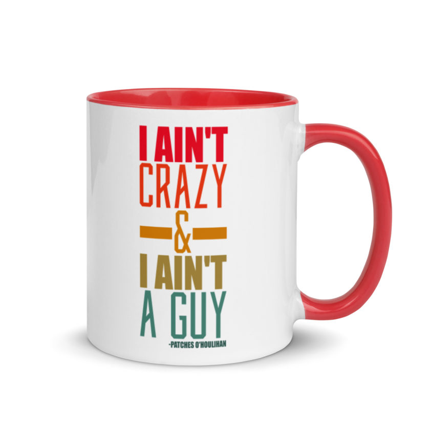 I ain't crazy and I ain't a guy. -Patches O'houlihan, Dodgeball Mug with Color Inside - Image 5
