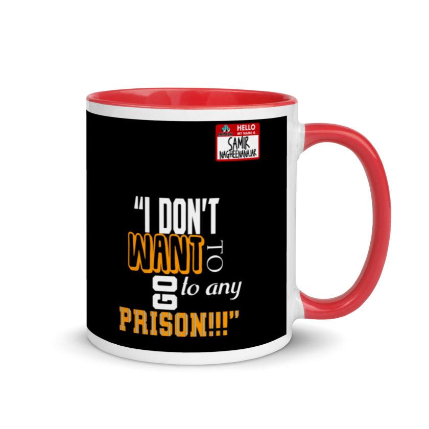 I don't want to go to any prison! -Samir Nagheenanajar, Office Space Mug with Color Inside - Image 4