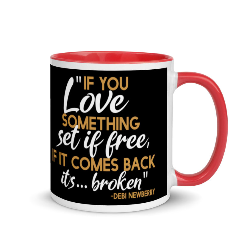 If you love something set it free, if it comes back it's...broken. -Debi Newberry, Grosse Point Blank Mug with Color Inside - Image 4