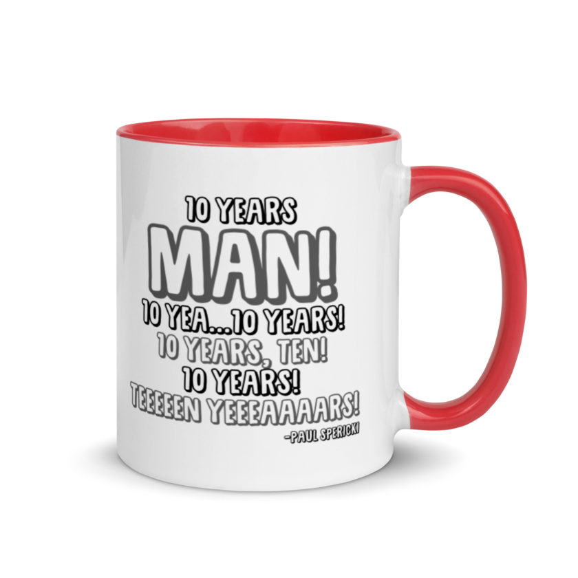 10 years man! 10 yea...10 years! 10 years, TEN! 10 YEARS! 10 years... -Paul Spericki, Grosse Point Blank Mug with Color Inside - Image 4