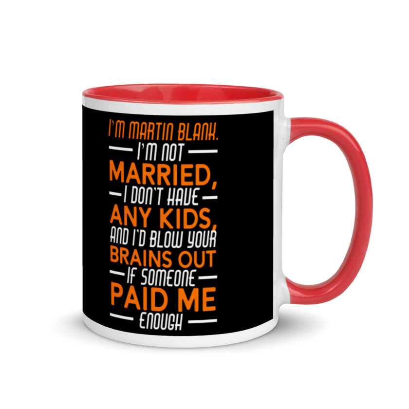 I'm Martin Blank, I'm not married, I don't have any kids and I'd blow your brains out if someone paid me enough. - Grosse Point Blank Mug with Color Inside - Image 5