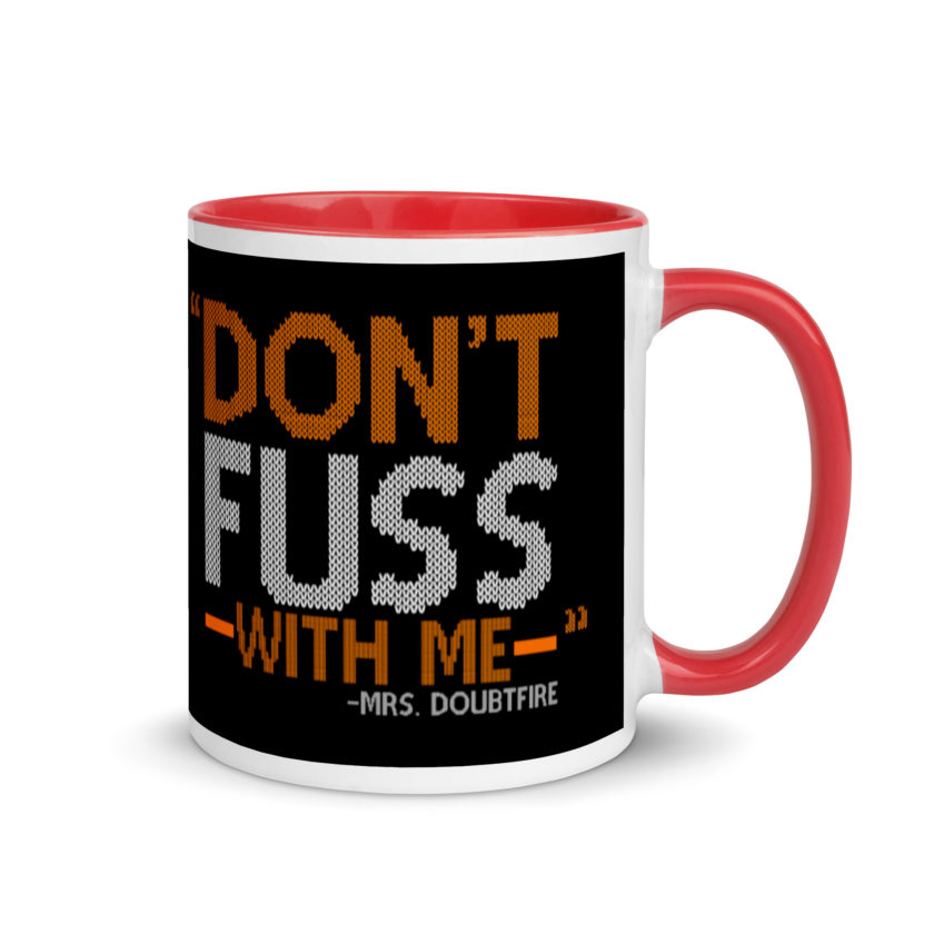 Don't FUSS with me... -Mrs. Doubtfire Mug with Color Inside - Image 5