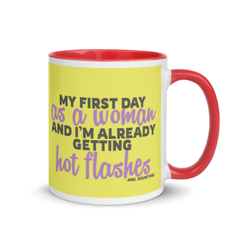 My first day as a woman and I'm already getting hot flashes! - Mrs. Doubtfire Mug with Color Inside - Image 5