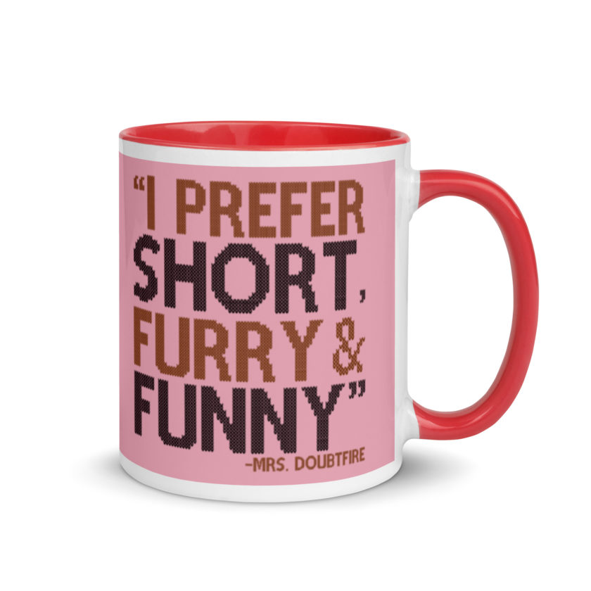 I prefer short furry and funny... -Mrs. Doubtfire Mug with Color Inside - Image 5