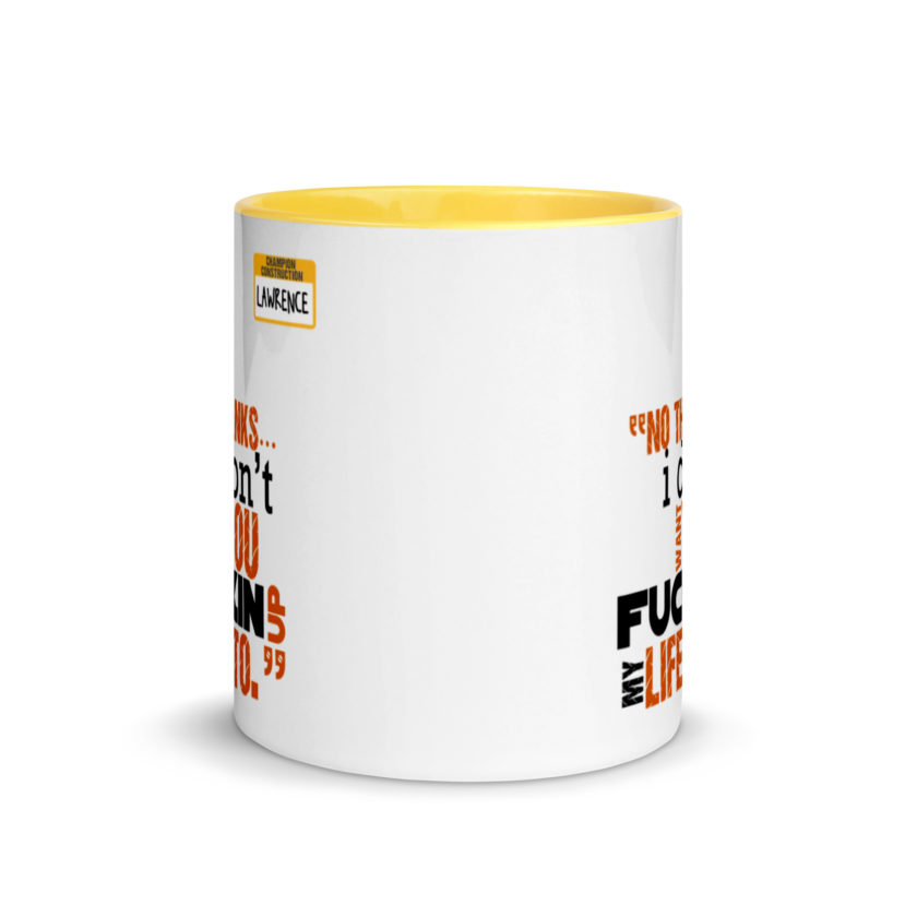 No thanks...I don't want you fucking up my life to. -Lawrence, Office Space Mug with Color Inside - Image 17