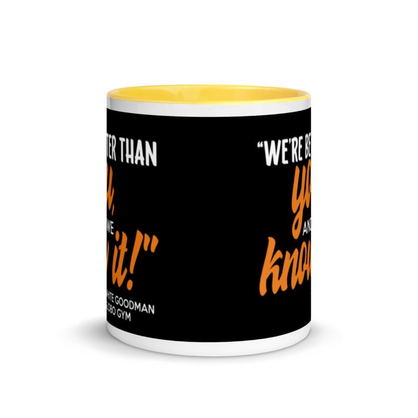 We're better than you, and we know it. -White Goodman, Dodgeball Mug with Color Inside - Image 17
