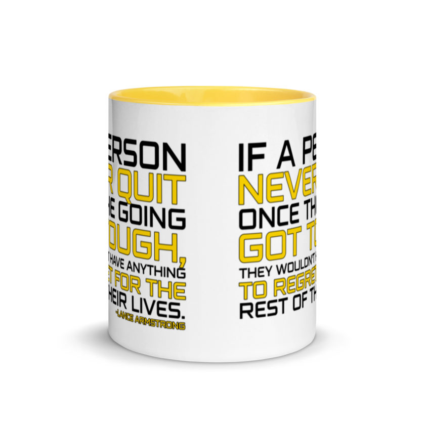 If a person never quit once the going got tough. they wouldn't have anything to regret for the rest of their lives. -Lance Armstrong, Dodgeball Mug with Color Inside - Image 18
