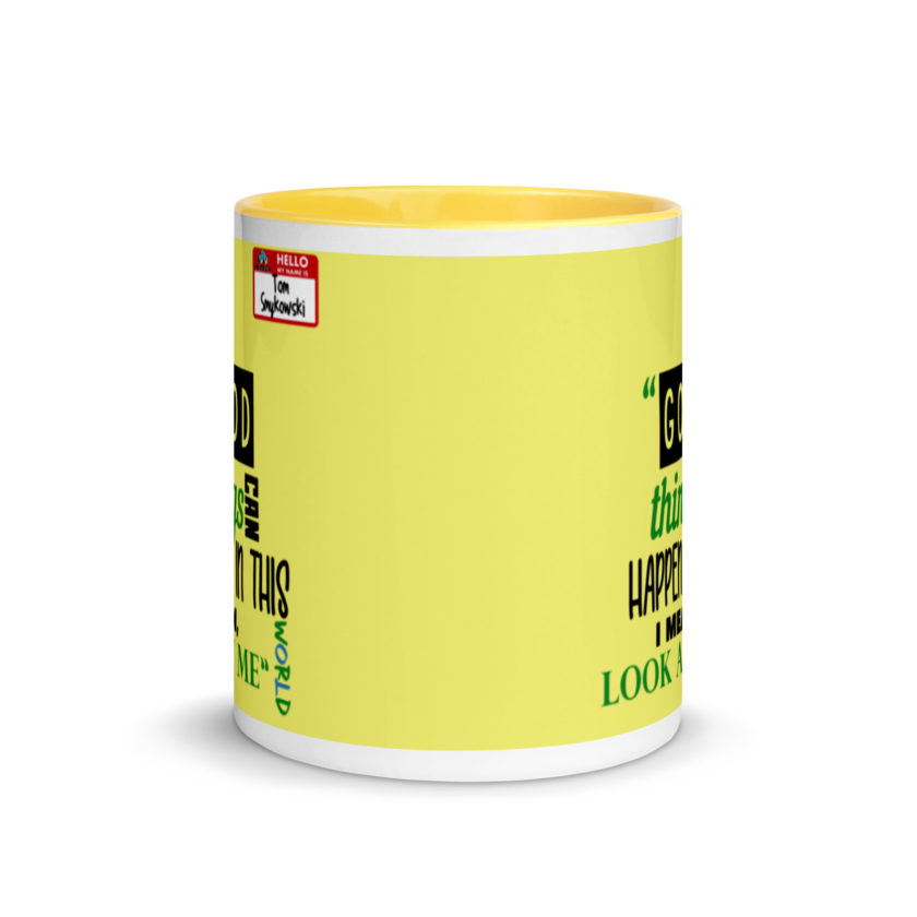 Good things can happen in this world...I mean, look at me -Tom Smykowski, Office Space Mug with Color Inside - Image 18
