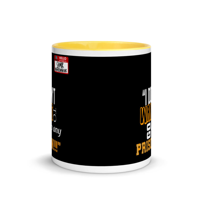 I don't want to go to any prison! -Samir Nagheenanajar, Office Space Mug with Color Inside - Image 17