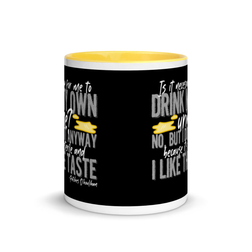 Is it necessary for me to drink my own urine? No, but I do it anyway because its sterile and I like the taste.  - Patches O'houlihan, Dodgeball Mug with Color Inside - Image 18