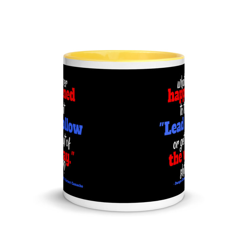 Whatever happened to that "Lead follow or get out of the way." shit ?? -Dwayne Elizondo MD Herbert Camacho, Idiocracy Mug with Color Inside - Image 17