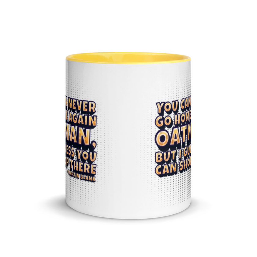 You can never go home again Oatman, but I guess you can shop there. -Martin Blank, Grosse Point Blank Mug with Color Inside - Image 17