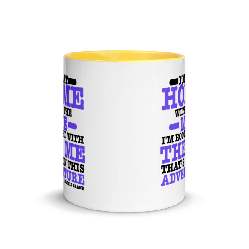 I'm at home with the me. I'm rooted with the me that's on this adventure. -Martin Blank, Grosse Point Blank Mug with Color Inside - Image 17