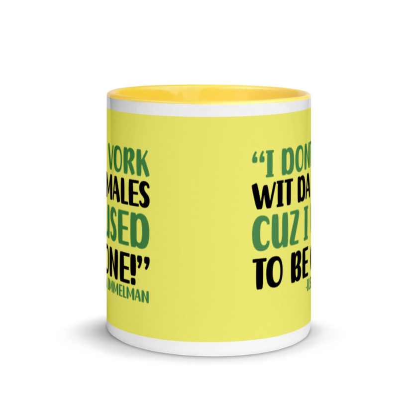 I dont vork wit da males cuz I used to be one! - Ilsa Immelman, Mrs. Doubtfire Mug with Color Inside - Image 18