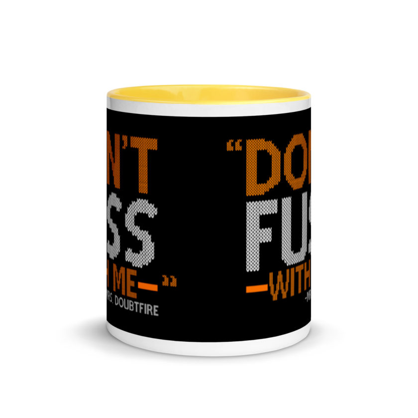 Don't FUSS with me... -Mrs. Doubtfire Mug with Color Inside - Image 17