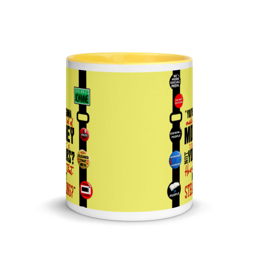 You're gonna make a lot of money...that's not yours? How's that not stealing? -Joanne, Office Space Mug with Color Inside - Image 18