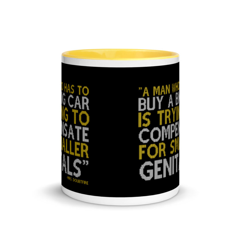 A man who has to buy a big car is trying to compensate for smaller genitals. -Mrs. Doubtfire Mug with Color Inside - Image 17