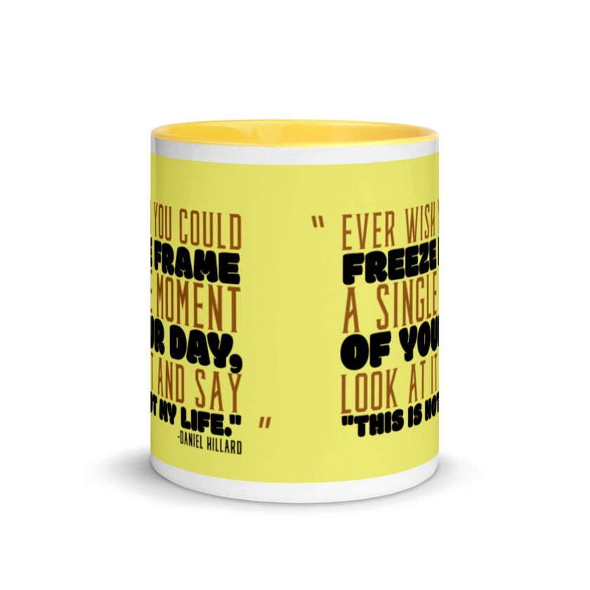 Ever wish you could freeze frame a single moment of your day, look at it and say "This is not my life." -Daniel Hillard, Mrs. Doubtfire Mug with Color Inside - Image 18