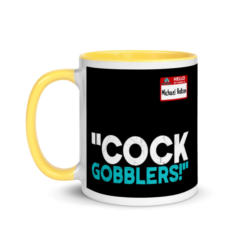 Cock Gobblers! -Michael Bolton, Office Space Mug with Color Inside - Image 18