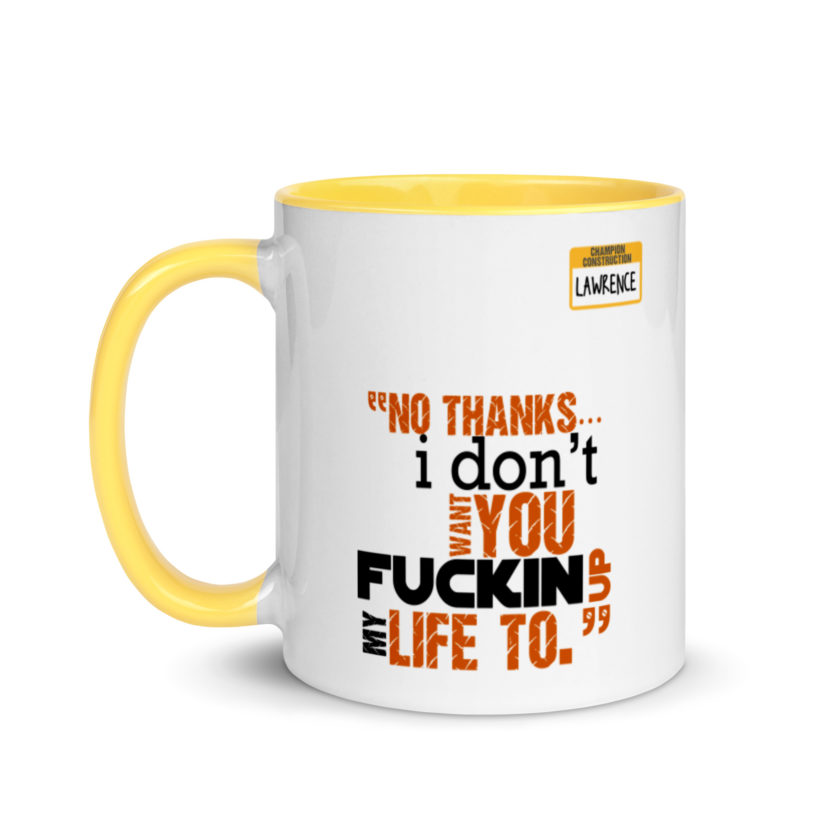 No thanks...I don't want you fucking up my life to. -Lawrence, Office Space Mug with Color Inside - Image 18