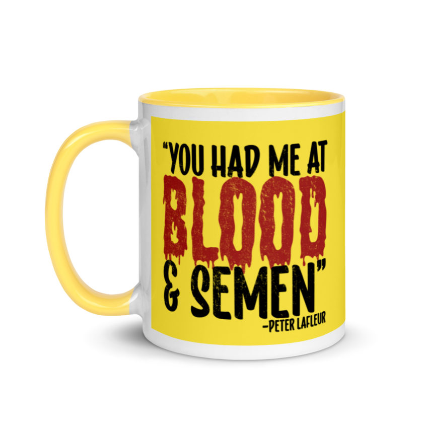 You had me at blood and semen - Peter LaFleur, Dodgeball Mug with Color Inside
