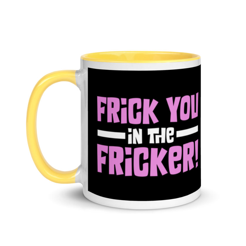 Frick you in the fricker! Mug with Color Inside - Image 18