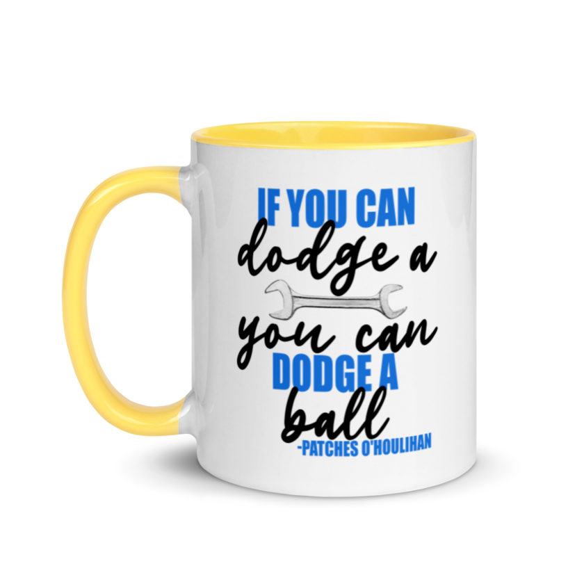 If you can dodge a wrench, you can dodge a ball! -Patches O'houlihan, Dodgeball Mug with Color Inside - Image 18