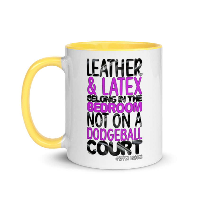 Leather and latex belong in the bedroom not on a dodgeball court. -Pepper Brooks, Dodgeball Mug with Color Inside - Image 18