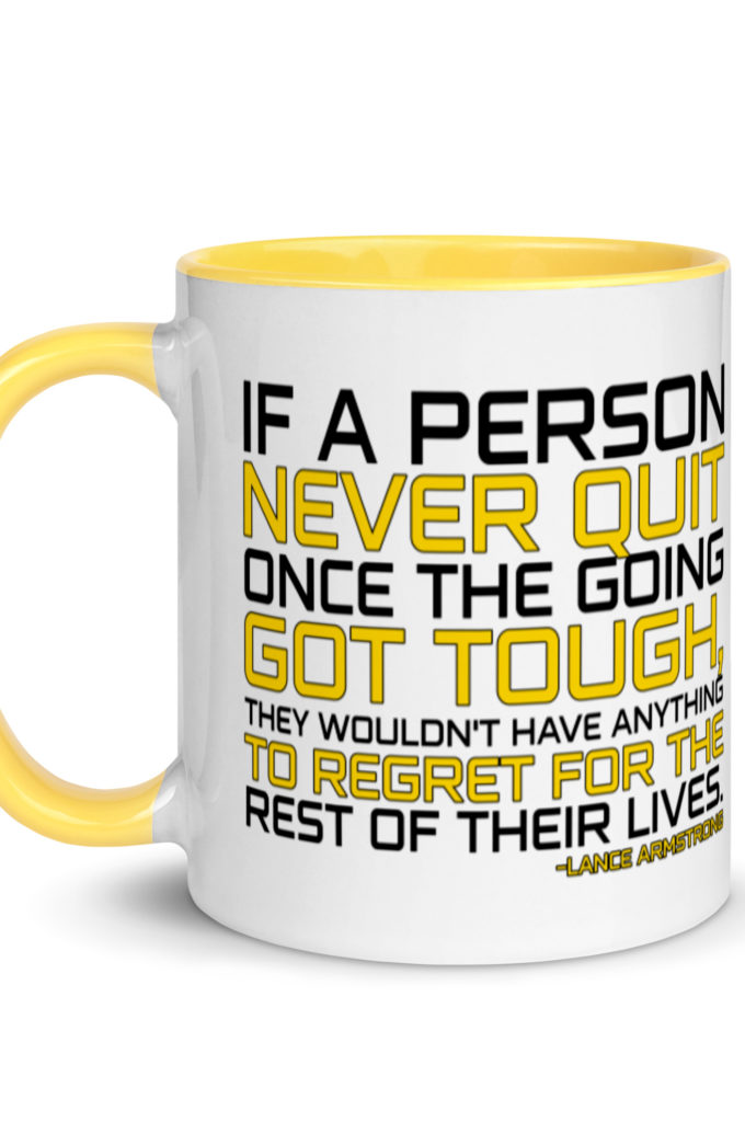 If a person never quit once the going got tough. they wouldn't have anything to regret for the rest of their lives. -Lance Armstrong, Dodgeball Mug with Color Inside